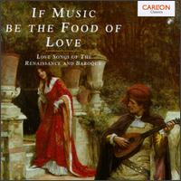 If Music Be the Food of Love: Love Songs of the Renaissance & Baroque - Amaryllis Consort; Brian Wright (lute); Charles Medlam (viola da gamba); Consort of Musicke; Emma Kirkby (soprano);...