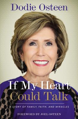 If My Heart Could Talk: A Story of Family, Faith, and Miracles - Osteen, Dodie, and Osteen, Joel (Foreword by)