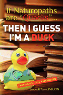 If Naturopaths are "Quacks"... Then I Guess I'm a Duck: Confessions of a Naturopath