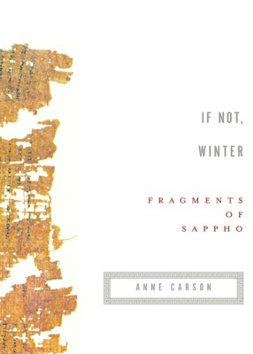 If Not, Winter: Fragments of Sappho - Sappho, and Carson, Anne (Translated by)