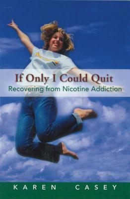 If Only I Could Quit: Recovering from Nicotine Addiction - Casey, Karen