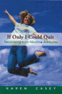 If Only I Could Quit, Volume 1: Recovering from Nicotine Addiction
