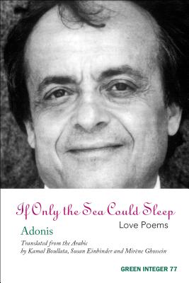 If Only the Sea Could Sleep: Love Poems - Adonis, and Ghossein, Mirene (Introduction by), and Ghossien, Mirene (Translated by)