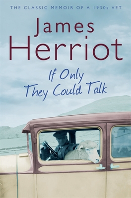 If Only They Could Talk: The Classic Memoir of a 1930s Vet - Herriot, James