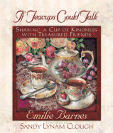 If Teacups Could Talk: Sharing a Cup of Kindness with Treasured Friends