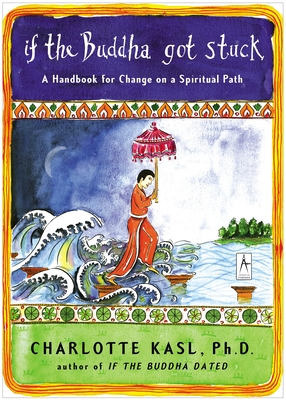 If the Buddha Got Stuck: A Handbook for Change on a Spiritual Path - Kasl, Charlotte