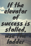 If the elevator of success is stalled, use the ladder