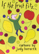 If the Fruit Fits--: Cartoons - Horacek, Judy