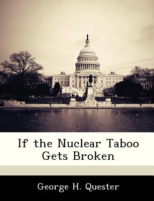 If the Nuclear Taboo Gets Broken - Quester, George H, Professor