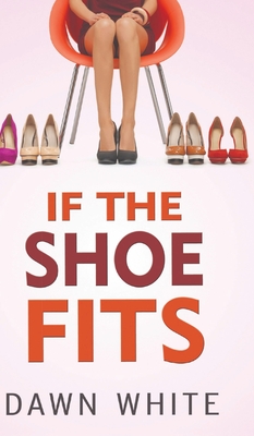 If the Shoe Fits - White, Dawn Elaine-Gilbert