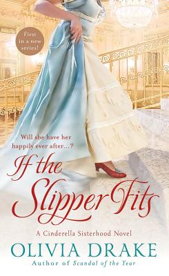 If the Slipper Fits: A Cinderella Sisterhood Novel - Drake, Olivia