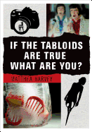 If the Tabloids Are True What Are You?: Poems and Artwork