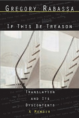 If This Be Treason: Translation and Its Dyscontents - Rabassa, Gregory