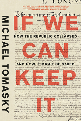 If We Can Keep It: How the Republic Collapsed and How It Might Be Saved - Tomasky, Michael