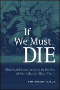 If We Must Die: Shipboard Insurrections in the Era of the Atlantic Slave Trade