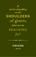 If We're Standing on the Shoulders of Giants, What Are We Reaching For?
