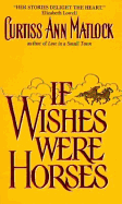 If Wishes Were Horses - Matlock, Curtiss Ann