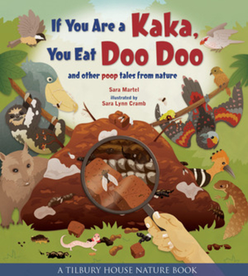 If You Are a Kaka, You Eat Doo Doo: And Other Poop Tales from Nature - Martel, Sara
