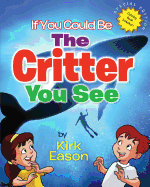 If You Could Be... the Critter You See