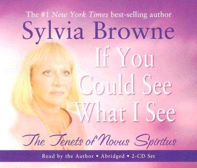 If You Could See What I See: The Tenets of Novus Spiritus - Browne, Sylvia