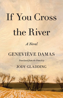 If You Cross the River: A Novel - Damas, Genevi?ve, and Gladding, Jody (Translated by)