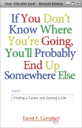 If You Dont Know Where You're Going, You'll Probably End Up Somewhere Else: Finding a Career and Getting a Life - Campbell, David P