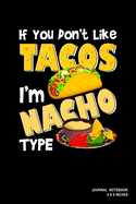 If You Don't Like Tacos I'm Nacho Type: Notebook, Journal, Or Diary - 110 Blank Lined Pages - 6" X 9" - Matte Finished Soft Cover