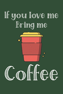 If You Love Me Bring Me Coffee: Ruled Composition Notebook