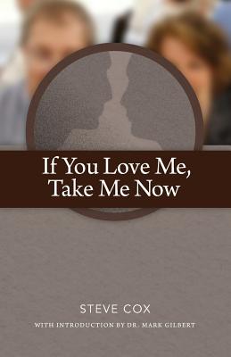 If You Love Me Take Me Now - Cox, Steve, and Gilbert, Dr Mark (Introduction by)
