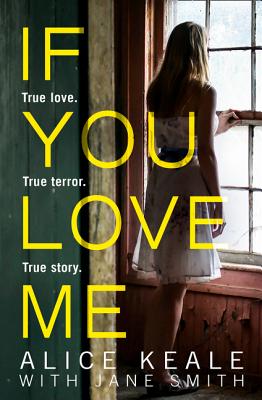 If You Love Me: True Love. True Terror. True Story. - Keale, Alice, and Smith, Jane