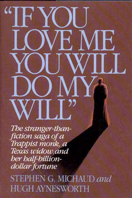 If You Love Me, You Will Do My Will - Michaud, Stephen G, and Aynesworth, Hugh