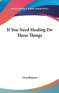 If You Need Healing Do These Things