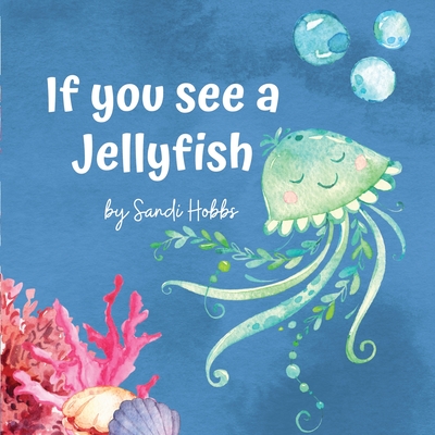 If you see a Jellyfish - Hobbs, Sandi M