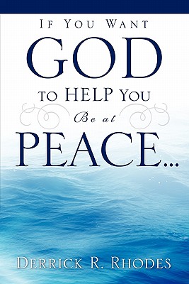 If You Want God to Help You Be at Peace... - Rhodes, Derrick R