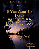 If You Want To Be A SUCCESS Learn From 100+ People Who Already Are!: Fireflies For The Heart Series