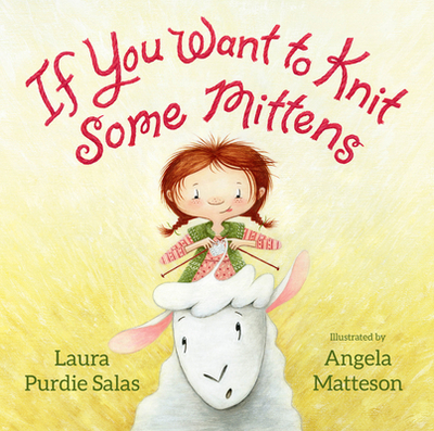 If You Want to Knit Some Mittens - Salas, Laura Purdie