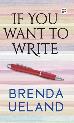 If You Want to Write - Ueland, Brenda