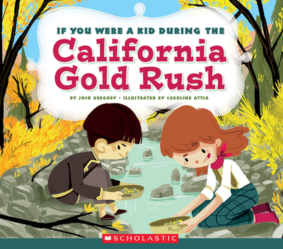 If You Were a Kid During the California Gold Rush (If You Were a Kid) - Gregory, Josh