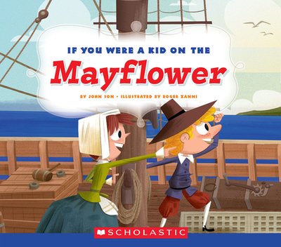 If You Were a Kid on the Mayflower (If You Were a Kid) - Son, John, and Zanni, Roger (Illustrator)