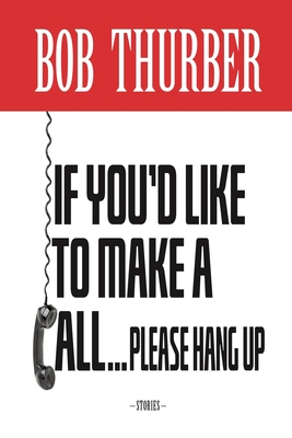 If You'd Like to Make a Call, Please Hang Up: Stories - Thurber, Bob