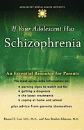 If Your Adolescent Has Schizophrenia: An Essential Resource for Parents