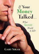 If Your Money Talked...What Secrets Would It Tell?