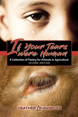 If Your Tears Were Human: A Collection of Poetry for Animals in Agriculture - Sarges, Vanessa (Photographer), and Leughmyer, Heather