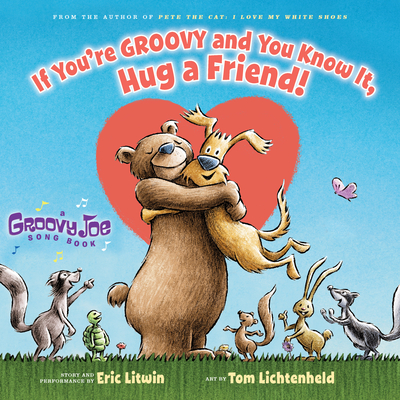 If You're Groovy and You Know It, Hug a Friend (Groovy Joe #3): Volume 3 - Litwin, Eric