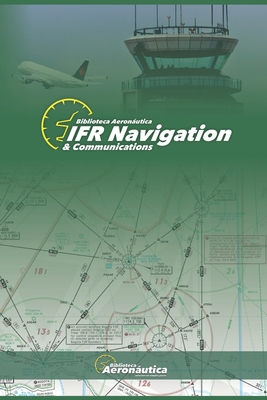 IFR Navigation & Communications. Pilot handbook: Aviation book. Pilot guide. Flight plan handbook - Conforti, Facundo