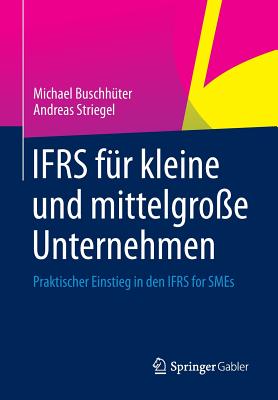 Ifrs F?r Kleine Und Mittelgro?e Unternehmen: Praktischer Einstieg in Den Ifrs for Smes - Buschh?ter, Michael, and Striegel, Andreas