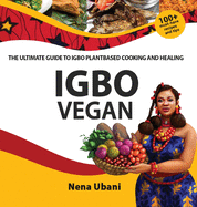 Igbo Vegan - The Ultimate Guide to Igbo Plantbased Cooking and Healing
