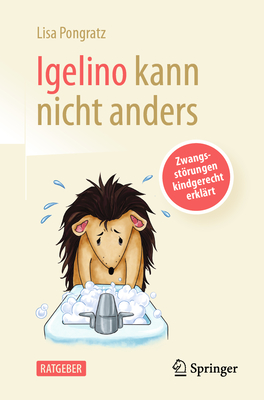 Igelino kann nicht anders: Zwangsstrungen kindgerecht erkl?rt - Pongratz, Lisa, and Klimbacher, Meggie (Illustrator)