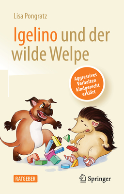 Igelino Und Der Wilde Welpe: Aggressives Verhalten Kindgerecht Erkl?rt - Pongratz, Lisa, and Klimbacher, Meggie (Illustrator)