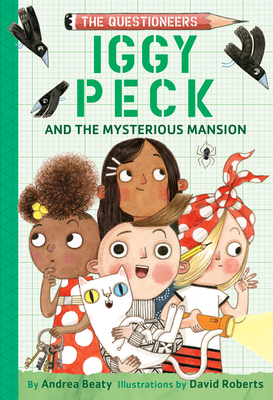 Iggy Peck and the Mysterious Mansion: The Questioneers Book #3 - Beaty, Andrea